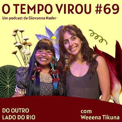 #69 Do outro lado do rio - com We'e'na Tikuna