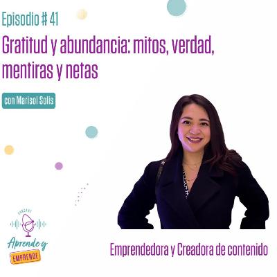 AYE 41: Gratitud y abundancia: mitos, verdad, mentiras y netas con Marisol Solis