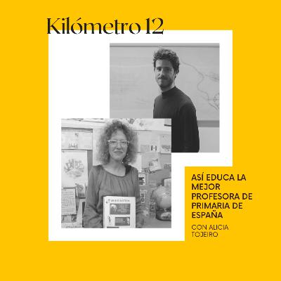Kilómetro 12 - Así educa la mejor profesora de primaria de España (Alicia Tojeiro) Kilómetro 12 - Así educa la mejor profesora de primaria de España (Alicia Tojeiro)