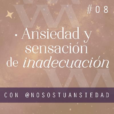 Ansiedad y sensación de Inadecuación - Ep 8