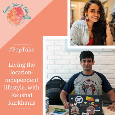 Ep. 11 - #PepTake! Living a location-independent lifestyle, with Kaushal Karkhanis