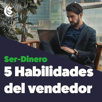 Las 5 Habilidades del vendedor - Ser Dinero