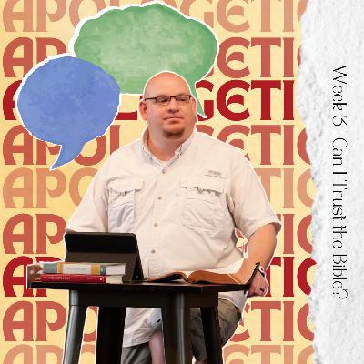 Apologetics, Week 3, Can I Trust the Bible? Apologetics, Week 3, Can I Trust the Bible?