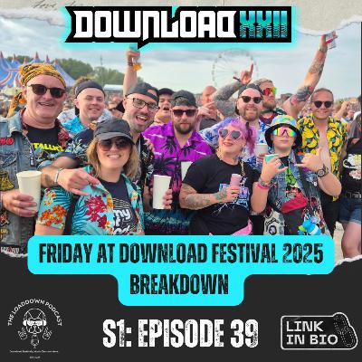 Ep 39 - "Friday at Download Festival 2025 Breakdown!"