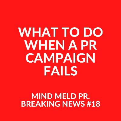 Mind Meld PR #18 - What to do when a PR campaign fails