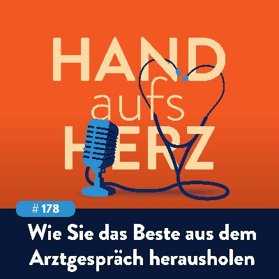 # 178 - Aufgeklärt ist halb gewonnen: Wie Sie das Beste aus dem Arztgespräch herausholen