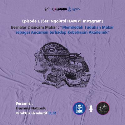 Eps. 1 [Seri Ngobrol HAM Di Instagram] | Bernalar Diancam Makar : "Membedah Tuduhan Makar sebagai Ancaman terhadap Kebebasan Akademik"