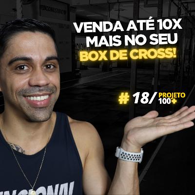 P100+ - EP.18: Aprenda a Vender até 10x mais no seu BOX DE CROSS ou FUNCIONAL! P100+ - EP.18: Aprenda a Vender até 10x mais no seu BOX DE CROSS ou FUNCIONAL!