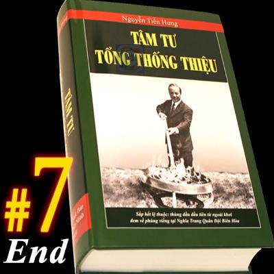 Tâm Tư Tổng Thống Thiệu Tập 7 End - Nguyễn Tiến Hưng #235
