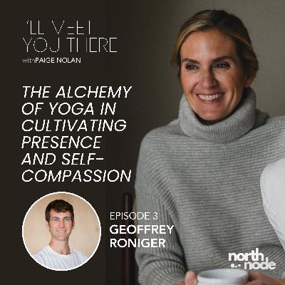 S1E3: Geoffrey Roniger - The Alchemy of Yoga in Cultivating Presence and Self-Compassion
