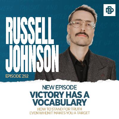Victory has a Vocabulary: How to Stand for Truth Even When it Makes You a Target, Ep. 292