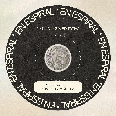 Episodio 31- La Luz Meditativa Episodio 31- La Luz Meditativa