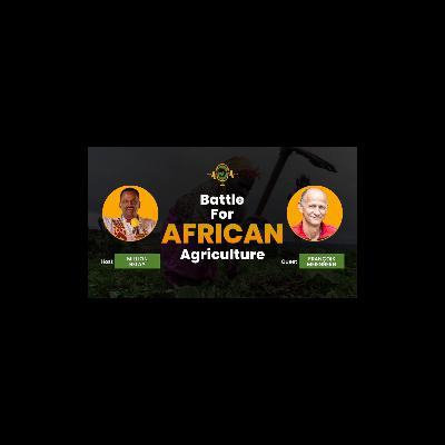 The Battle for African Agriculture Podcast || Episode 3 with Francòis Meienberg