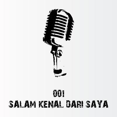 Eps 001. Salam Kenal dari Ku