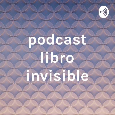 podcast del libro invisible