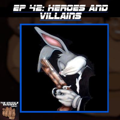 Episode 42 - Heroes and Villains Episode 42 - Heroes and Villains