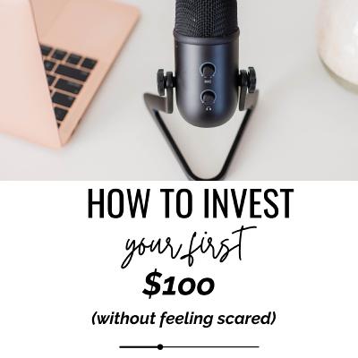 How to Invest your First $100 (without feeling scared)
