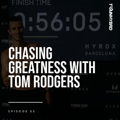 053: From Rural Roots to the Elite 15: HYROX Athlete Tom Rodgers on Chasing Greatness