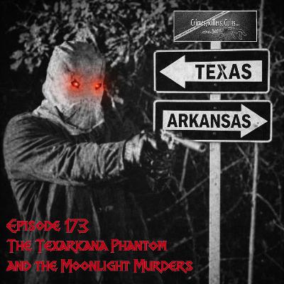 173 The Texarkana Phantom and the Moonlight Murders 173 The Texarkana Phantom and the Moonlight Murders