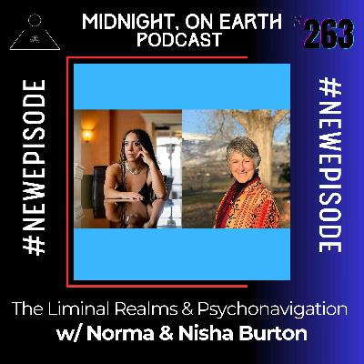 Episode 263 - The Liminal Realms & Psychonavigation w/ Norma & Nisha Burton