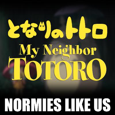 Episode 354: My Neighbor Totoro | Miyazaki Review | Normies Like Us Podcast
