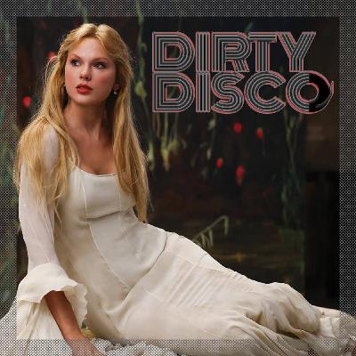 Episode 214: Global Dance - Dirty Disco vs Taylor Swift