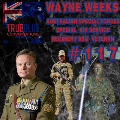 True Blue Conversations - Wayne Weeks - Australian Special Forces Special Air Service Regiment RSM Veteran