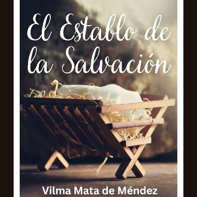 El Establo de la Salvación. Mensaje con Vilma Mata de Méndez