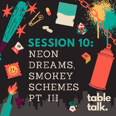 Session 10: Neon Dreams, Smokey Schemes PT.III