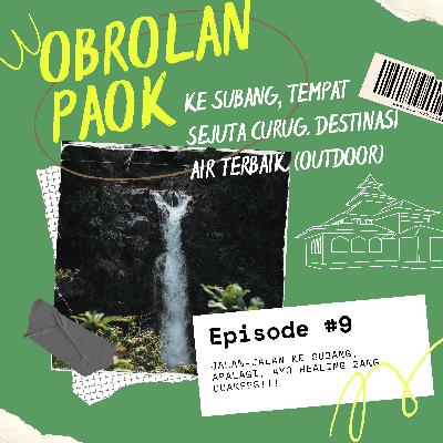 Ke Subang, tempat sejuta Curug. Destinasi air terbaik (Podcast Outdoor)