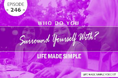 #246: Who Do You Surround Yourself With?