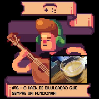 16 O hack de divulgação que sempre vai funcionar!