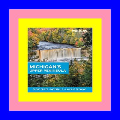 [EPUB] Moon Michigan's Upper Peninsula Scenic Drives Waterfalls Lakeside Getaways (Travel Guide) [DOWNLOAD^^][PDF]