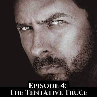 Episode 4: The Tentative Truce Episode 4: The Tentative Truce