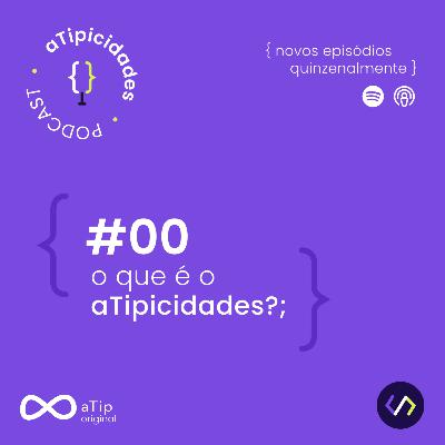 O que é o aTipicidades?