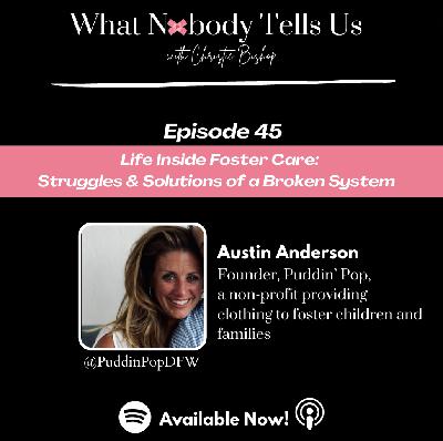 Episode 45 | Inside the Foster Care System: How One Woman Is Making A Big Difference | Austin Anderson, Founder of Puddin' Pop Episode 45 | Inside the Foster Care System: How One Woman Is Making A Big Difference | Austin Anderson, Founder of Puddin' Pop