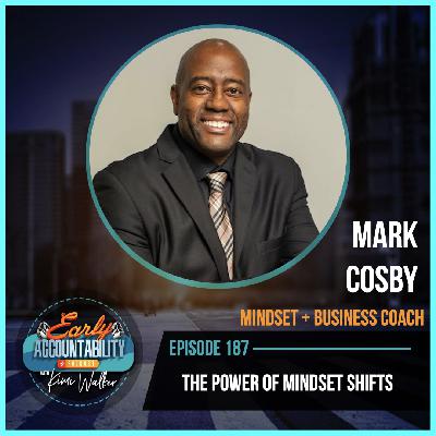 EAP 187: The Power of Mindset Shifts with Mark Cosby EAP 187: The Power of Mindset Shifts with Mark Cosby