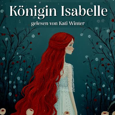 Königin Isabelle | Entspannt einschlafen mit Märchen| Hörgeschichte