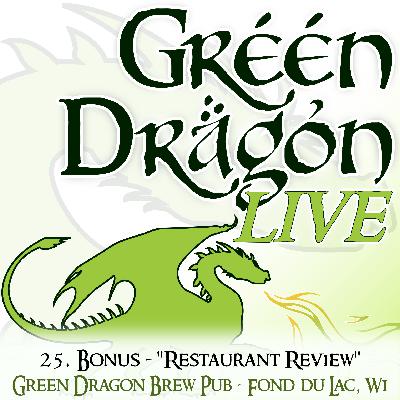 25. BONUS - "Restaurant Review" - Green Dragon Brew Pub - Fond du Lac, WI