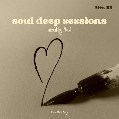 Episode 113: Soul Deep Sessions 113 mixed by Mush