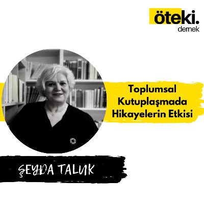 Şeyda Taluk ile Toplumsal Kutuplaşmada Hikayelerin Etkisi | Soru - Cevap