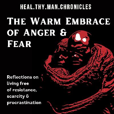 The Warm Embrace of Anger and Fear: Living free of resistance and procrastination