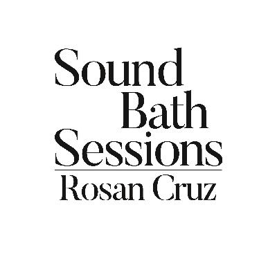 Sound Bath #028: Rosan Cruz