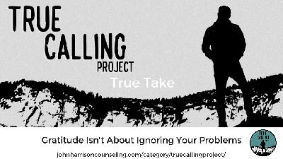 True Take: Gratitude Isn't About Ignoring Problems