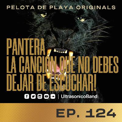 Ep.124 "Pantera"! La canción que no debes dejar de escuchar!