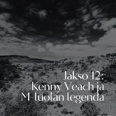 Jakso 12: Kenny Veach ja M-luolan legenda