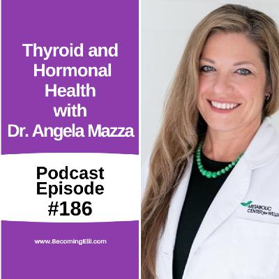 Thyroid and Hormonal Health with Dr. Angela Mazza