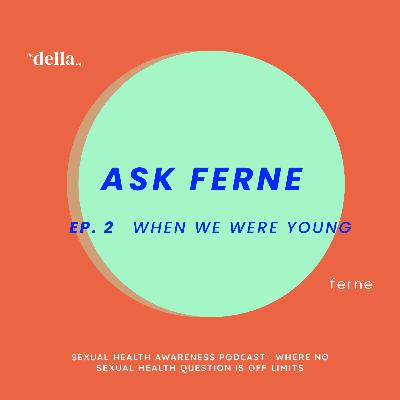 Ask Ferne - Episode 2: When We Were Young