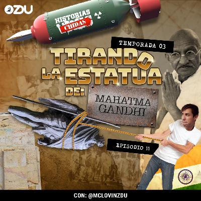 HISTORIAS CHIDAS T3 EP11 - #TirandoEstatuas: Mahatma Gandhi | ZDUMX