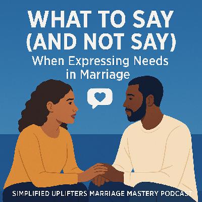 What to Say (and Not Say) When Expressing Needs in Marriage What to Say (and Not Say) When Expressing Needs in Marriage